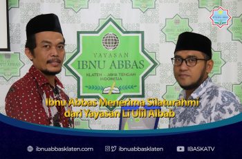 Ibnu Abbas Menerima Silaturahmi dari Yayasan Li Ulil Albab