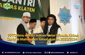 PPTQ Ibnu Abbas Sukses Gelar Wisuda Akbar Santri & Mahasantri Tahun Ajaran 2023/2024