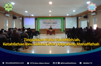 Tingkatkan Mutu Muhaffizh/ah, Ketahfizhan Ibnu Abbas Gelar Upgrading Muhaffizhah