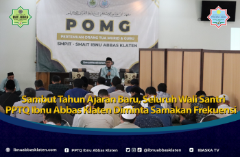 Sambut Tahun Ajaran Baru, Seluruh Wali Santri PPTQ Ibnu Abbas Klaten Diminta Samakan Frekuensi