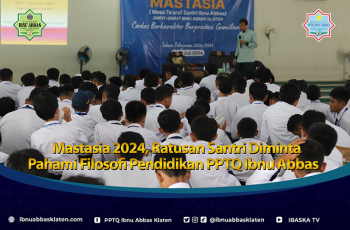 Mastasia 2024, Ratusan Santri Diminta Pahami Filosofi Pendidikan PPTQ Ibnu Abbas