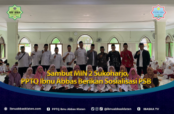 Sambut MIN 2 Sukoharjo, PPTQ Ibnu Abbas Berikan Sosialisasi PSB