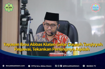 Yayasan Ibnu Abbas Klaten Gelar Dauroh Tarqiyyah Pegawai, Tekankan Pentingnya Aqidah