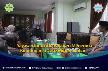 Yayasan Ibnu Abbas Klaten Menerima Kunjungan Ustadz Miftahul Jinan