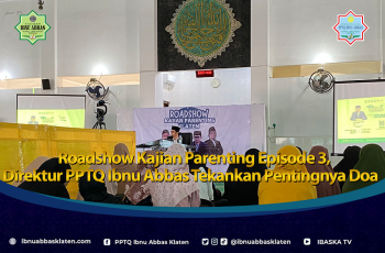 Roadshow Kajian Parenting Episode 3, Direktur PPTQ Ibnu Abbas Tekankan Pentingnya Doa