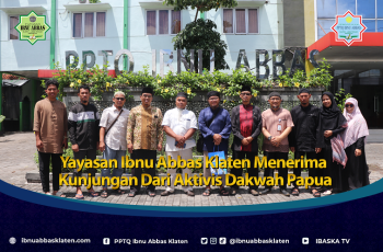 Yayasan Ibnu Abbas Klaten Menerima Kunjungan Dari Aktivis Dakwah Papua