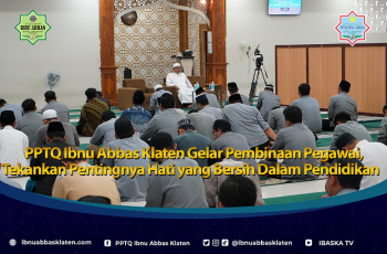 PPTQ Ibnu Abbas Klaten Gelar Pembinaan Pegawai, Tekankan Pentingnya Hati yang Bersih Dalam Pendidikan