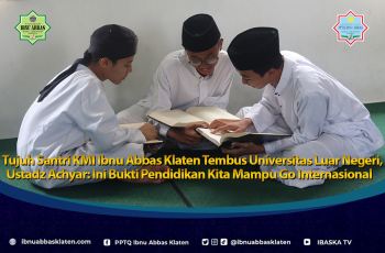 Tujuh Santri KMI Ibnu Abbas Klaten Tembus Universitas Luar Negeri, Ustadz Achyar: Ini Bukti Pendidikan Kita Mampu Go Internasional