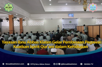 Yayasan Ibnu Abbas Klaten Gelar Pembinaan Pegawai: Kuatkan Spirit Qur’ani dalam Kehidupan