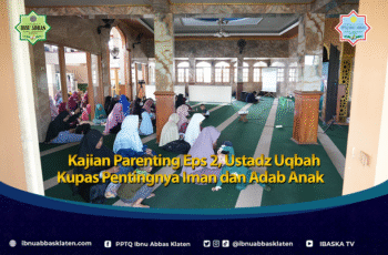 Kajian Parenting Eps 2, Ustadz Uqbah Kupas Pentingnya Iman dan Adab Anak